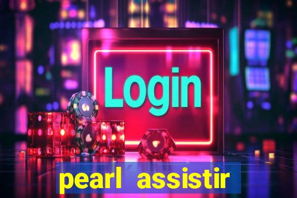 pearl assistir online megaflix